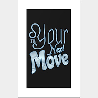 I'm your next move Posters and Art